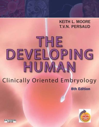 The Developing Human: Clinically Oriented Embryology