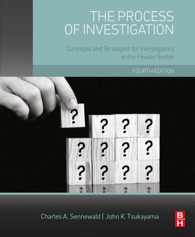 The Process of Investigation: Concepts and Strategies for Investigators in the Private Sector