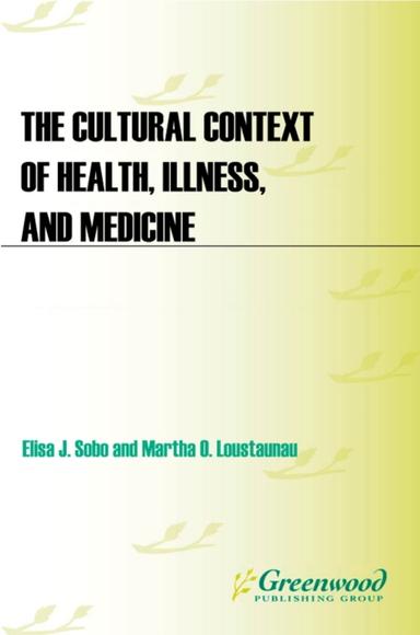 The Cultural Context of Health, Illness, and Medicine