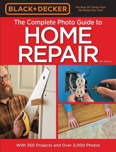 Black & Decker The Complete Photo Guide to Home Repair, 4th Edition