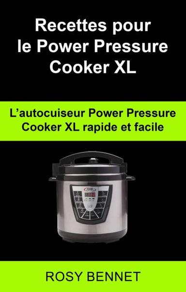 Recettes pour le Power Pressure Cooker XL:  L’autocuiseur Power Pressure Cooker XL  rapide et facile