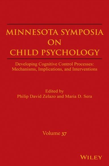 Minnesota Symposia on Child Psychology: Developing Cognitive Control Processes: Mechanisms, Implications, and Interventions, Volume 37
