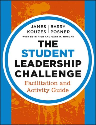 The Student Leadership Challenge: Facilitation and Activity Guide