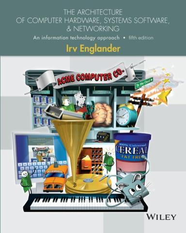 The Architecture of Computer Hardware and System Software: An Information Technology Approach