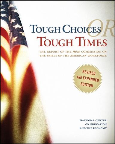 Tough Choices or Tough Times: The Report of the New Commission on the Skills of the American Workforce, Revised and Expanded Edition