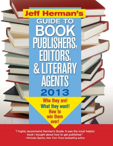 Jeff Herman's Guide to Book Publishers, Editors, and Literary Agents 2013