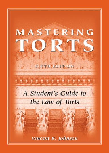Mastering Torts: A Student's Guide to the Law of Torts