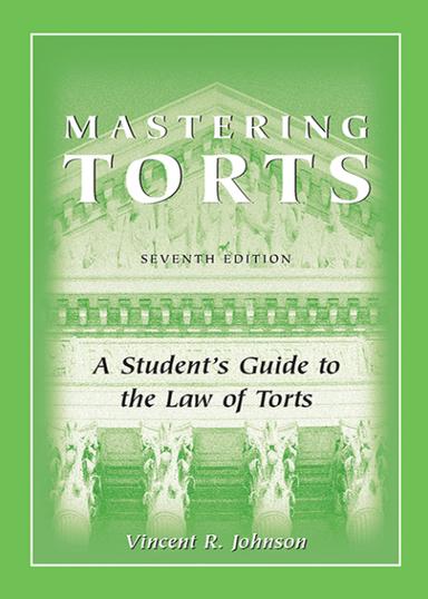 Mastering Torts: A Student's Guide to the Law of Torts