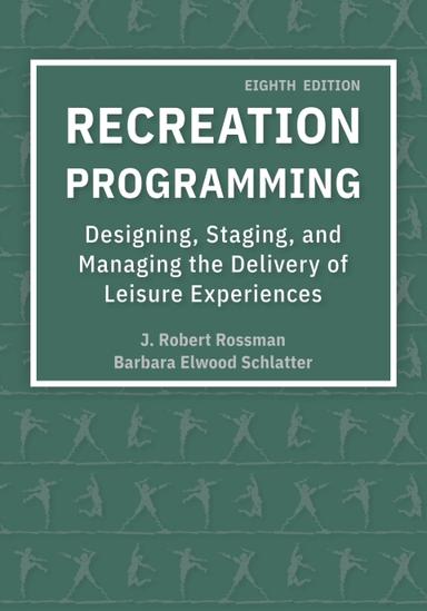 Recreation Programming: Designing, Staging, and Managing the Delivery of Leisure Experiences