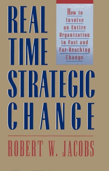 Real Time Strategic Change: How to Involve an Entire Organization in Fast and Far-Reaching Change