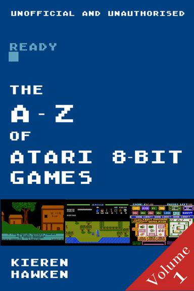 The A-Z of Atari 8-bit Games: Volume 1