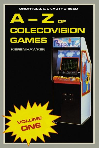 The A-Z of Colecovision Games: Volume 1