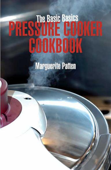 The Basic Basics Pressure Cooker Cookbook