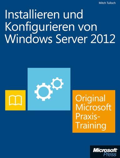 Installieren und Konfigurieren von Windows Server 2012 - Original Microsoft Praxistraining