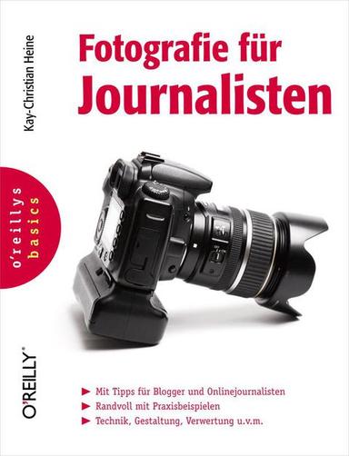 Fotografie für Journalisten (O'Reillys Basics)