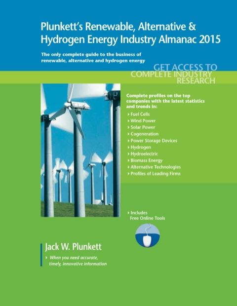 Plunkett's Renewable, Alternative & Hydrogen Energy Industry Almanac 2015